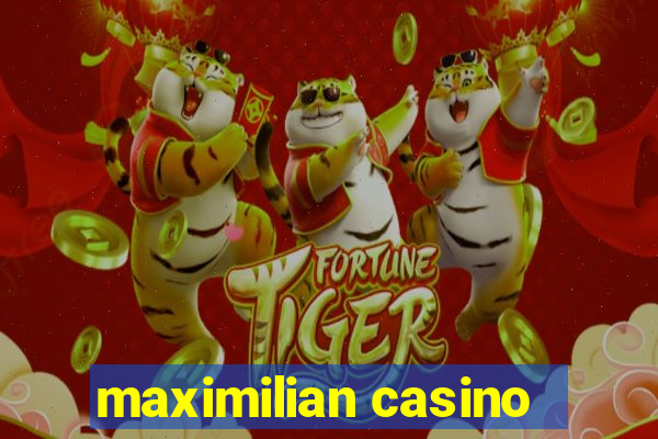 maximilian casino