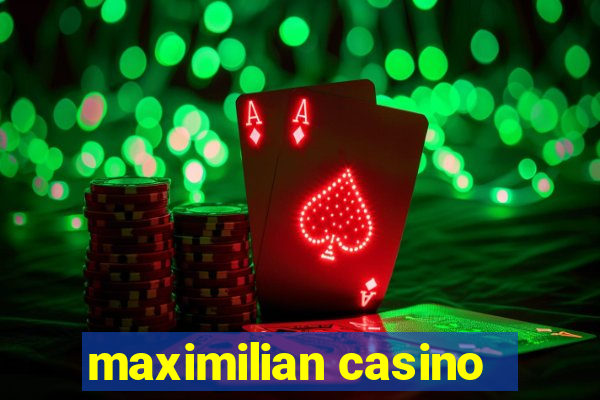 maximilian casino