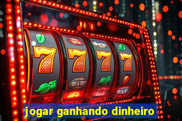 jogar ganhando dinheiro