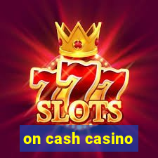 on cash casino