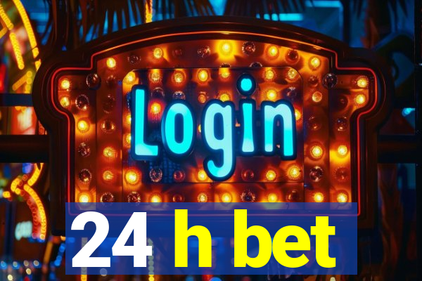 24 h bet