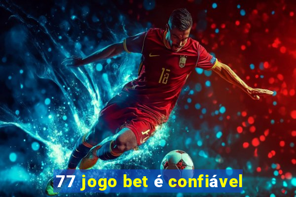 77 jogo bet é confiável