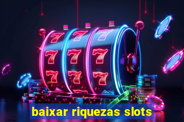 baixar riquezas slots