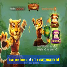 barcelona 6x1 real madrid