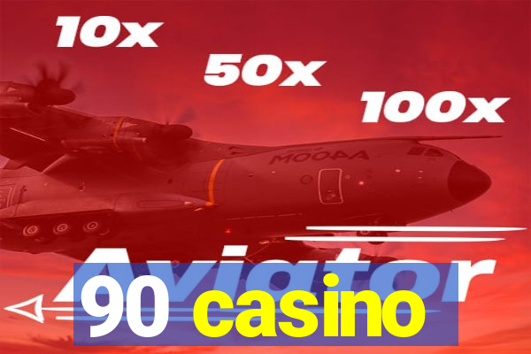 90 casino