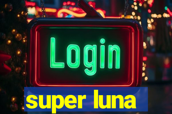 super luna