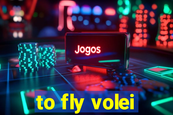 to fly volei