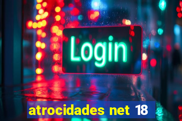 atrocidades net 18