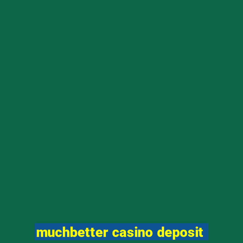 muchbetter casino deposit