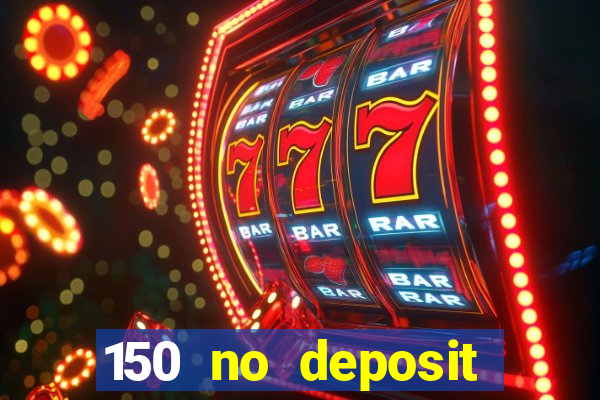 150 no deposit bonus casino