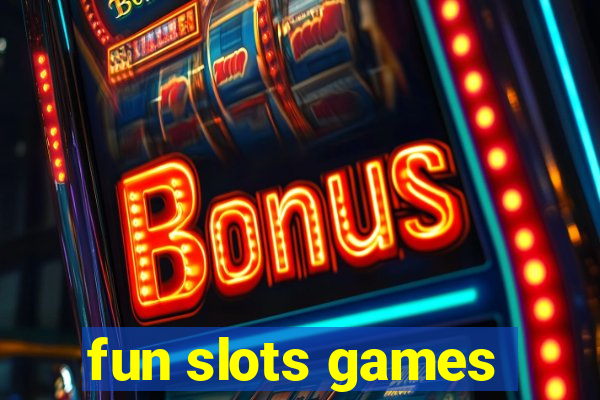 fun slots games