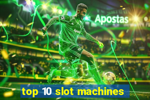 top 10 slot machines