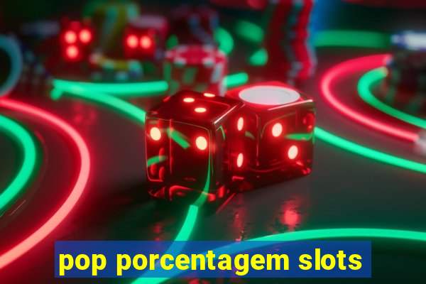 pop porcentagem slots