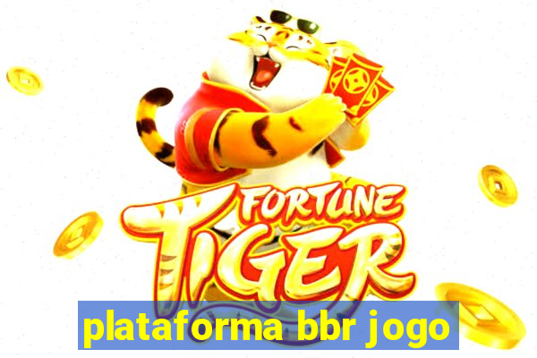 plataforma bbr jogo