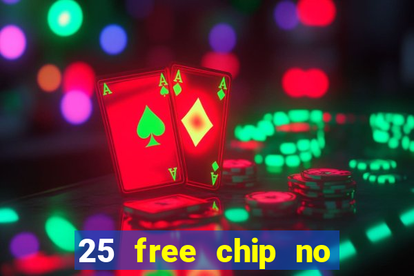 25 free chip no deposit casino