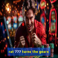 rat 777 turns the gears