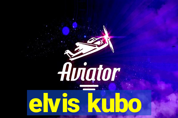 elvis kubo