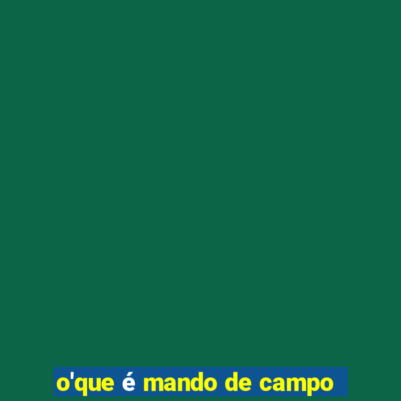 o'que é mando de campo