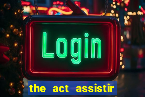 the act assistir online pobreflix