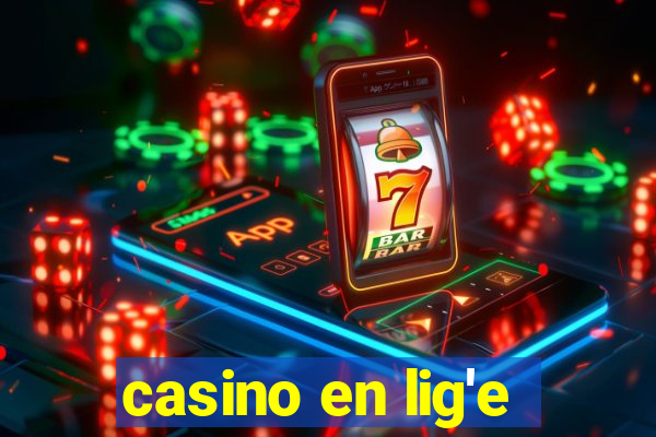 casino en lig'e