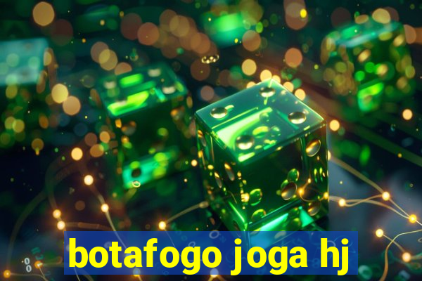 botafogo joga hj