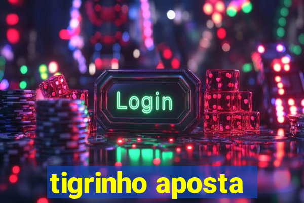 tigrinho aposta