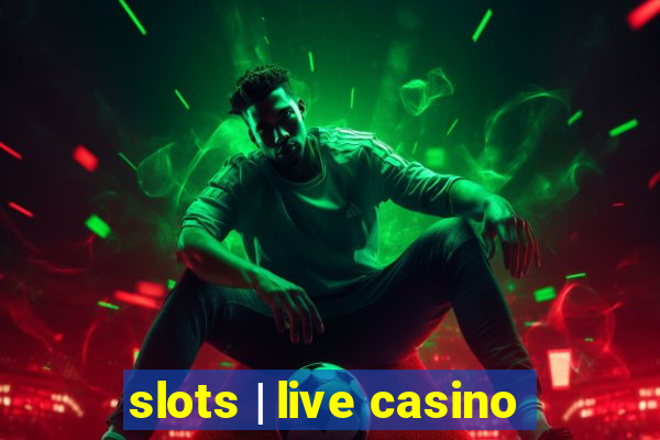 slots | live casino