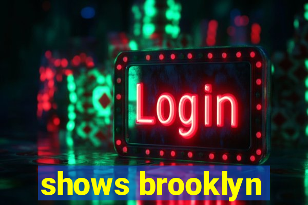 shows brooklyn