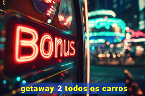 getaway 2 todos os carros