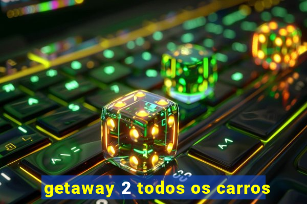 getaway 2 todos os carros