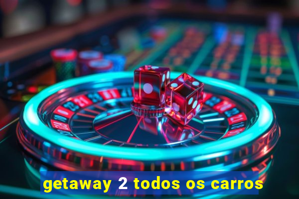 getaway 2 todos os carros