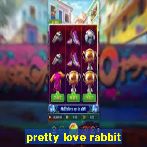 pretty love rabbit