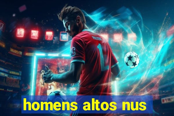 homens altos nus