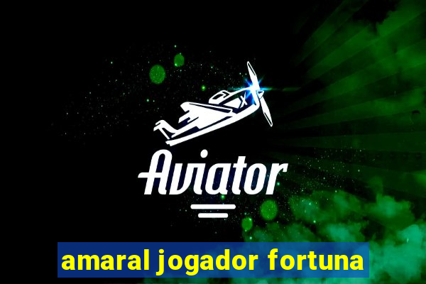 amaral jogador fortuna