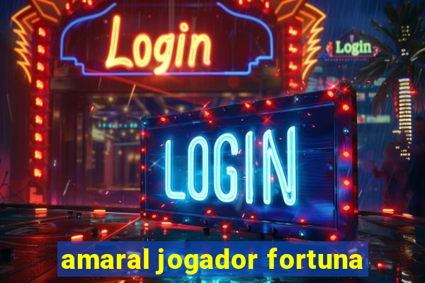 amaral jogador fortuna