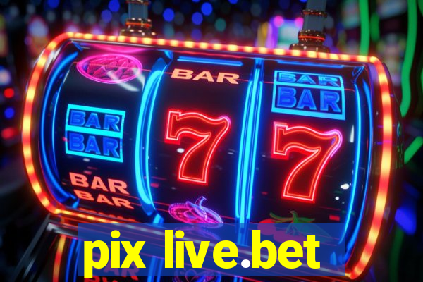 pix live.bet