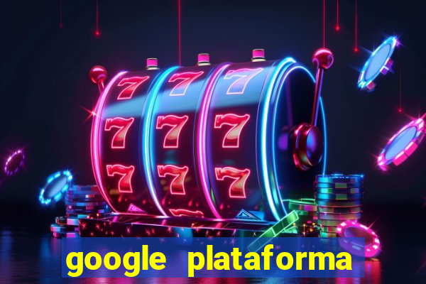 google plataforma de jogos