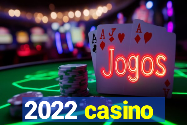 2022 casino