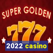 2022 casino