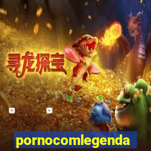 pornocomlegenda