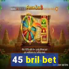 45 bril bet