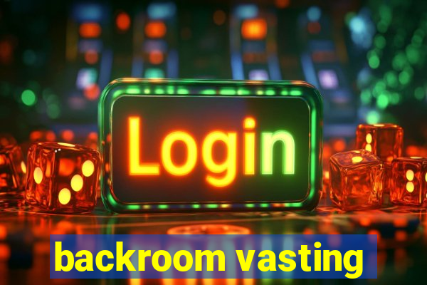 backroom vasting