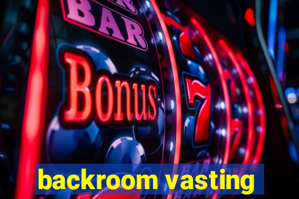 backroom vasting