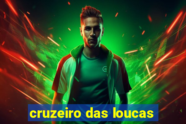 cruzeiro das loucas