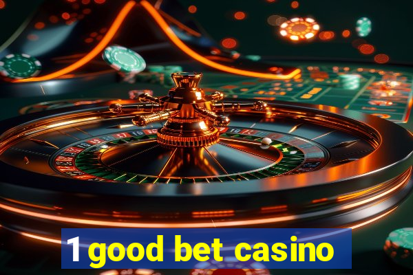 1 good bet casino