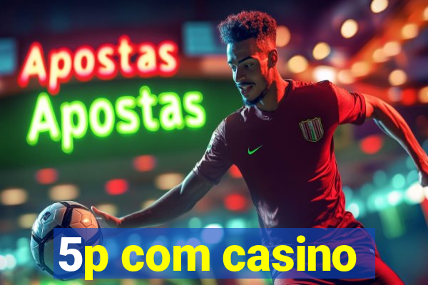 5p com casino