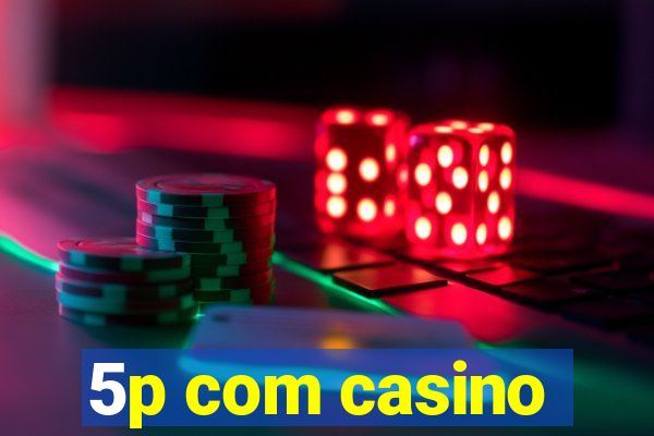 5p com casino