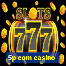 5p com casino