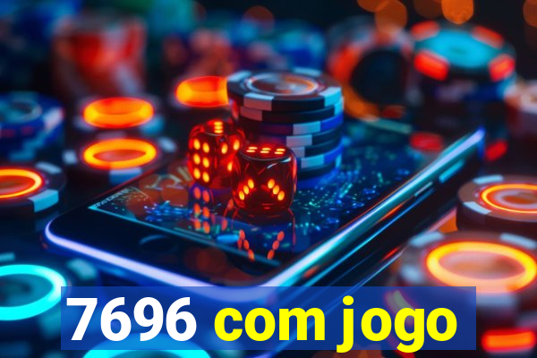 7696 com jogo