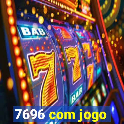 7696 com jogo